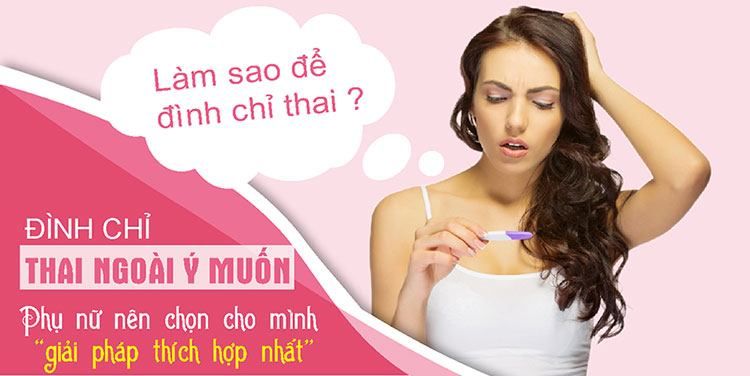Tổng hợp các phương pháp đình chỉ thai an toàn hiện nay!