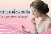 Bạn biết gì về phá thai bằng thuốc? Phá thai bằng thuốc là gì
